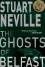 The Ghosts of Belfast - Stuart Neville