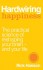 Hardwiring Happiness: The Practical Science of Reshaping Your Brain—and Your Life - Rick Hanson