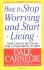 How to Stop Worrying and Start Living - Dale Carnegie