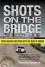 Shots on the Bridge: Police Violence and Cover-Up in the Wake of Katrina - Ronnie Greene