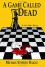 A Game Called Dead - Michael Stephen Daigle