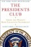 The Presidents Club: Inside the World's Most Exclusive Fraternity - Nancy Gibbs, Michael Duffy