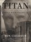 Titan: The Life of John D. Rockefeller, Sr. - Ron Chernow