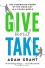 Give and Take: Why Helping Others Drives Our Success - Adam M. Grant Ph.D.