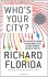 Who's Your City?: How the Creative Economy Is Making Where to Live the Most Important Decision of Your Life - Richard Florida