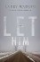 Let Him Go: A Novel - Larry Watson