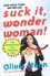 Suck It, Wonder Woman! - Olivia Munn, Mac Montandon