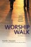 Worship Walk: where worship and life intersect - Gareth J Goossen