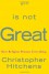 God is Not Great: How Religion Poisons Everything - Christopher Hitchens