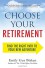 Choose Your Retirement: Find the Right Path to Your New Adventure - Emily Guy Birken