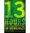 The Inside Account of What Really Happened In Benghazi 13 Hours (Hardback) - Common - by Mitchell Zuckoff and Annex Security Team