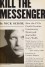 Kill the Messenger: How the CIA's Crack-Cocaine Controversy Destroyed Journalist Gary Webb - Nick Schou, Charles Bowden