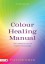 Colour Healing Manual: The Complete Colour Therapy Programme - Pauline Wills