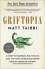 Griftopia: A Story of Bankers, Politicians, and the Most Audacious Power Grab in American History - Matt Taibbi