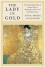 The Lady in Gold: The Extraordinary Tale of Gustav Klimt's Masterpiece, Portrait of Adele Bloch-Bauer - Anne-Marie  O'Connor