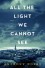 All the Light We Cannot See: A Novel - Anthony Doerr