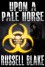 Upon A Pale Horse - Russell Blake