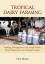 Tropical Dairy Farming: Feeding Management for Small Holder Dairy Farmers in the Humid Tropics - John Moran