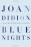 Blue Nights by Didion, Joan 1st (first) Edition [Hardcover(2011)] - Joan Didion