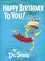 Happy Birthday to You! - Dr. Seuss