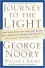 Journey to the Light: Find your Spiritual Self and Enter into a World of Infinite Opportunity True Stories from those who made the Journey - George Noory, William J. Birnes