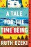 A Tale for the Time Being: A Novel - Ruth Ozeki