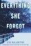 Everything She Forgot: A Novel - Lisa Ballantyne