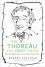 The Thoreau You Don't Know: What the Prophet of Environmentalism Really Meant - Robert Sullivan