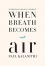 When Breath Becomes Air - Paul Kalanithi, Abraham Verghese