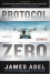 Protocol Zero (A Joe Rush Novel) - Abel James