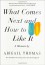 What Comes Next and How to Like It: A Memoir - Abigail Thomas