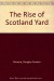 The Rise of Scotland Yard: A History of the Metrop... - Douglas Gordon Browne