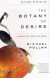 The Botany of Desire: A Plant's-Eye View of the World - Michael Pollan