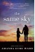 The Same Sky: A Novel - Amanda Eyre Ward