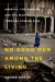 No Good Men Among the Living: America, the Taliban... - Anand Gopal