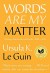 Words Are My Matter: Writings About Life and Books... - Ursula K. Le Guin