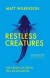 Restless Creatures - Matt Wilkinson