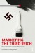 Marketing the Third Reich: Persuasion, Packaging a... - Nicholas O'Shaughnessy