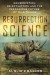 Resurrection Science: Conservation, De-Extinction ... - M.R. O'Connor