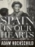 Spain in Our Hearts: Americans in the Spanish Civi... - Adam Hochschild