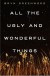 All the Ugly and Wonderful Things: A Novel - Bryn Greenwood