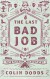 The Last Bad Job - Colin Dodds