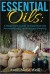 Essential Oils: A Beginners Guide to Essential Oils Aromatherapy and Natural Healing - Anne-Marie Weiß
