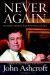 Never Again: Securing America and Restoring Justice - John Ashcroft