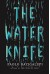 The Water Knife: A novel - Paolo Bacigalupi