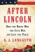 After Lincoln: How the North Won the Civil War and Lost the Peace - A. J. Langguth
