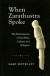 When Zarathustra Spoke: The Reformation Of Neolithic Culture And Religion (Bibliotheca Iranica: Zoroastrian Studies) - Mary Settegast