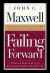 Failing Forward: How to Make the Most of Your Mistakes - John C. Maxwell