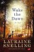 Wake the Dawn: A Novel - Lauraine Snelling
