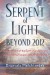 Serpent of Light: Beyond 2012 - The Movement of the Earth's Kundalini and the Rise of the Female Light, 1949 to 2013 - Drunvalo Melchizedek